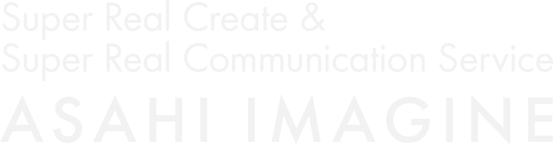 Super Real Create & Super Real Communication Service ASAHI IMAGINE